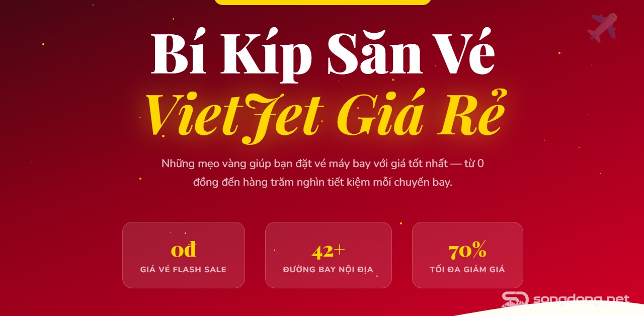 Bí Kíp Săn Vé VietJet Giá Rẻ: 8 Mẹo Vàng Giúp Bạn Bay Với Giá 0 Đồng